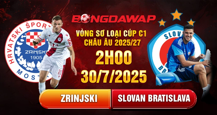 Soi kèo Zrinjski vs Slovan Bratislava, 2h00 ngày 30/07: Vòng sơ loại Cúp C1 Châu Âu 2025/26